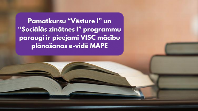 Pamatkursu “Vēsture I” un “Sociālās zinātnes I” programmu paraugi ir pieejami VISC mācību plānošanas e-vidē MAPE