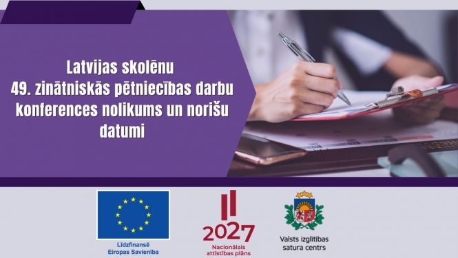 Latvijas skolēnu  49. zinātniskās pētniecības darbu konferences nolikums un norišu datumi
