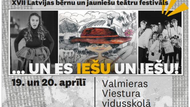 XVII Latvijas bērnu un jauniešu teātru festivāls “..un es iešu un iešu!” 19. un 20. aprīlī