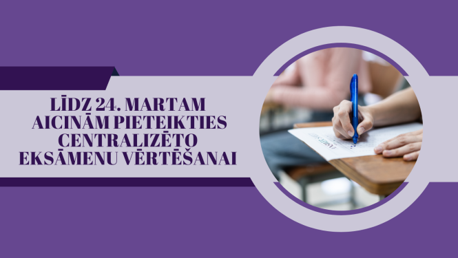 Aicinām līdz 24. martam pieteikties centralizēto eksāmenu vērtēšanai