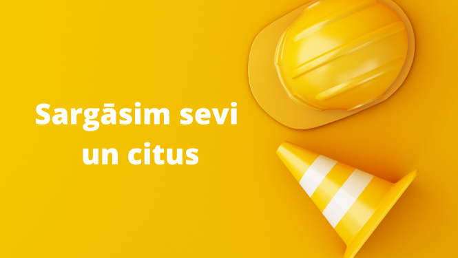 Sargāsim sevi un citus. 