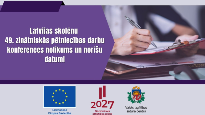Latvijas skolēnu  49. zinātniskās pētniecības darbu konferences nolikums un norišu datumi