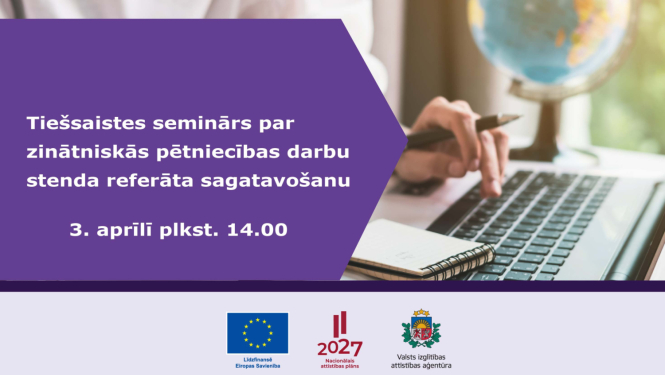 Tiešsaistes seminārs par zinātniskās pētniecības darbu stenda referāta sagatavošanu 3. aprīlī plkst. 14.00, Līdzfinansē ES, Nacionālais attīstības plāns un Valsts izglītības attīstības aģentūras logo 