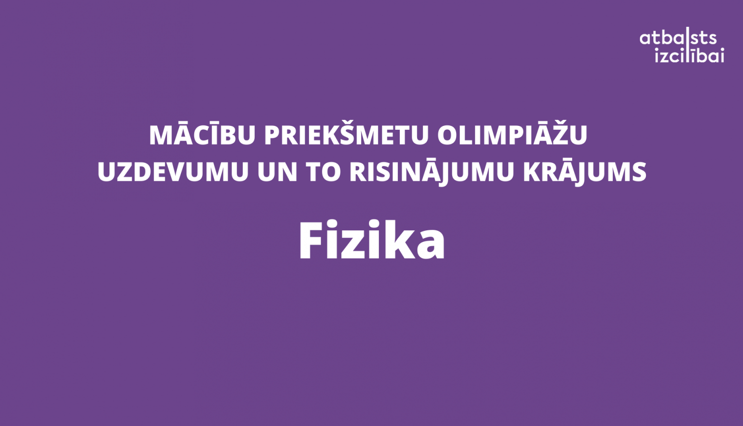 Teksts: Mācību priekšmetu olimpiāžu uzdevumu un to risinājumu krājums - Fizika