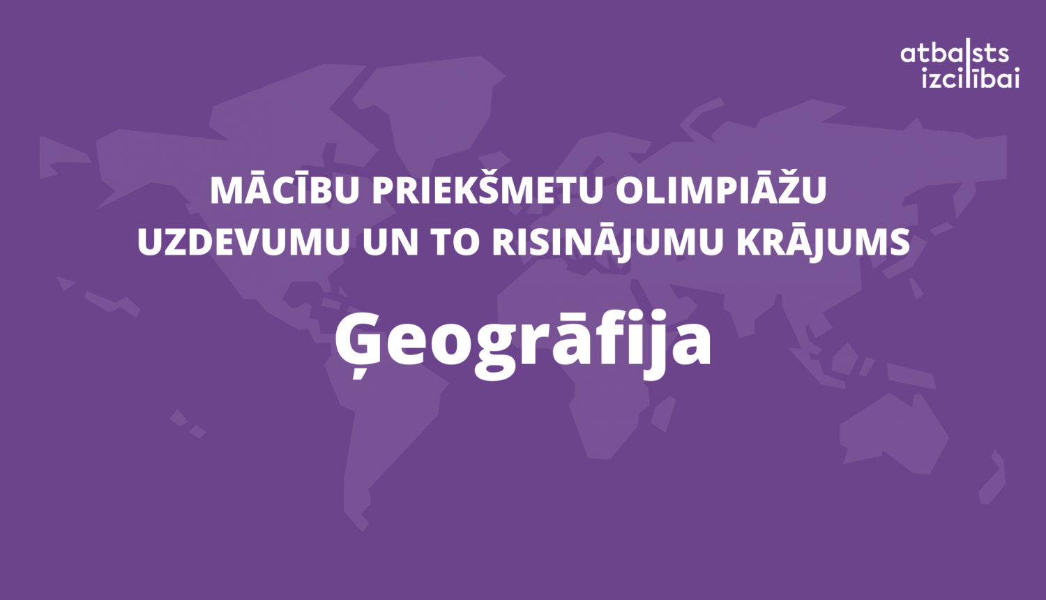 Teksts: Mācību priekšmetu olimpiāžu uzdevumu un to risinājumu krājums - Ģeogrāfija